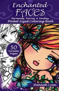 Enchanted Faces: Mermaids, Fairies, & Fantasy Pocket-Sized Coloring Book (Lynn Hannah)(Paperback)
