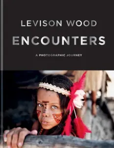 Encounters: A Photographic Journey (Wood Levison)(Pevná vazba)