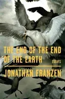 End of the End of the Earth - Essays (Franzen Jonathan)(Paperback)