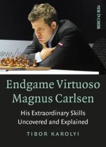 Endgame Virtuoso Magnus Carlsen: His Extraordinary Skills Uncovered and Explained (Karolyi Tibor)(Paperback)