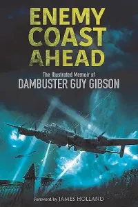 Enemy Coast Ahead: The Illustrated Memoir of Dambuster Guy Gibson (Gibson Guy)(Paperback)