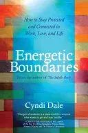 Energetic Boundaries: How to Stay Protected and Connected in Work, Love, and Life (Dale Cyndi)(Paperback)