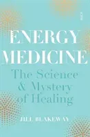 Energy Medicine - the science of acupuncture, Traditional Chinese Medicine, and other healing methods (Blakeway Jill (Practitioner of Chinese Medicine))(Paperback / softback)