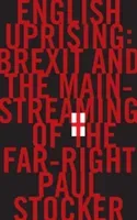 English Uprising - Brexit and the Mainstreaming of the Far-Right (Stocker Paul)(Pevná vazba)
