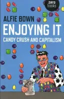 Enjoying It: Candy Crush and Capitalism (Bown Alfie)(Paperback)