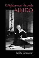 Enlightenment through Aikido (Sunadomari Kanshu)(Paperback / softback)
