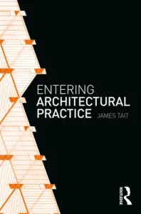 Entering Architectural Practice (Tait James)(Paperback)