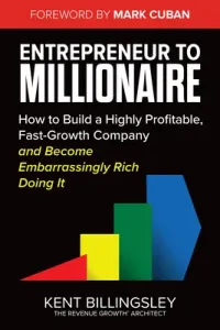 Entrepreneur to Millionaire: How to Build a Highly Profitable, Fast-Growth Company and Become Embarrassingly Rich Doing It (Billingsley Kent)(Pevná vazba)