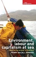 Environment, Labour and Capitalism at Sea: 'Working the Ground' in Scotland (Howard Penny McCall)(Pevná vazba)