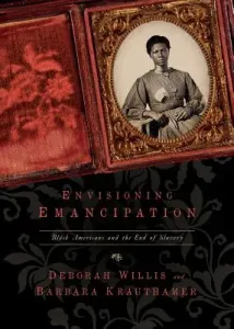 Envisioning Emancipation: Black Americans and the End of Slavery (Willis Deborah)(Paperback)