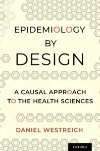 Epidemiology by Design: A Causal Approach to the Health Sciences (Westreich Daniel)(Paperback)