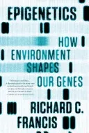 Epigenetics: How Environment Shapes Our Genes (Francis Richard C.)(Paperback)