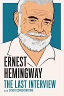Ernest Hemingway: The Last Interview: And Other Conversations (Hemingway Ernest)(Paperback)