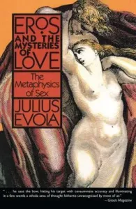 Eros and the Mysteries of Love: The Metaphysics of Sex (Evola Julius)(Paperback)