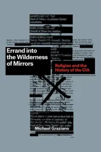 Errand Into the Wilderness of Mirrors: Religion and the History of the CIA (Graziano Michael)(Pevná vazba)
