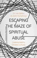 Escaping the Maze of Spiritual Abuse: Creating Healthy Christian Cultures (Oakley Lisa)(Paperback)