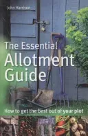 Essential Allotment Guide - How to Get the Best out of Your Plot (Harrison John)(Paperback / softback)