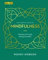 Essential Book of Mindfulness - Healing Through Being Present (Hobson Wendy)(Pevná vazba)