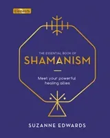 Essential Book of Shamanism - Meet Your Powerful Healing Allies (Edwards Suzanne)(Pevná vazba)