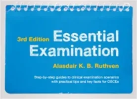 Essential Examination, third edition - Step-by-step guides to clinical examination scenarios with practical tips and key facts for OSCEs (Ruthven Alasdair K. B.)(Spiral bound)