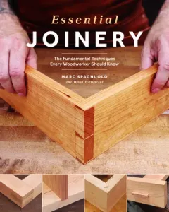 Essential Joinery: The Fundamental Techniques Every Woodworker Should Know (Spagnuolo Marc)(Paperback)