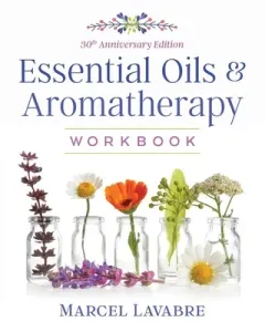 Essential Oils and Aromatherapy Workbook (Lavabre Marcel)(Paperback)