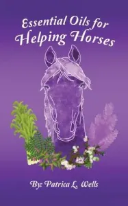 Essential Oils for Helping Horses (Wells Patrica L.)(Paperback)