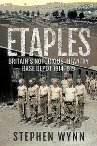 Etaples: Britain's Notorious Infantry Base Depot, 1914-1919 (Wynn Stephen)(Paperback)