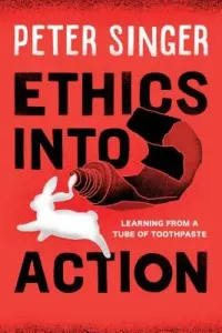 Ethics Into Action: Learning from a Tube of Toothpaste (Singer Peter)(Paperback)