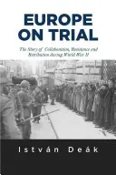 Europe on Trial: The Story of Collaboration, Resistance, and Retribution During World War II (Deak Istvan)(Paperback)