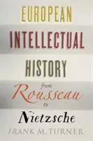 European Intellectual History from Rousseau to Nietzsche (Turner Frank M.)(Paperback)