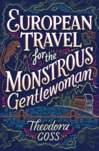 European Travel for the Monstrous Gentlewoman, 2 (Goss Theodora)(Paperback)