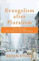 Evangelism After Pluralism: The Ethics of Christian Witness (Stone Bryan)(Paperback)