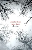 Even the Birds Grow Silent (Nye Alex)(Paperback / softback)