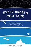 Every Breath You Take - A User's Guide to the Atmosphere (Broomfield Mark)(Paperback / softback)