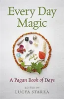 Every Day Magic - A Pagan Book of Days: 366 Magical Ways to Observe the Cycle of the Year (Starza Lucya)(Paperback)