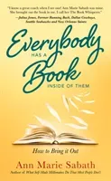 Everybody Has A Book Inside of Them - How to Bring it Out (Sabath Ann Marie)(Electronic book text)