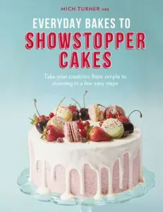 Everyday Bakes to Showstopper Cakes (Turner Mich)(Pevná vazba)