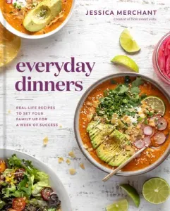 Everyday Dinners: Real-Life Recipes to Set Your Family Up for a Week of Success: A Cookbook (Merchant Jessica)(Pevná vazba)