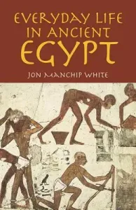 Everyday Life in Ancient Egypt (White Jon Manchip)(Paperback)