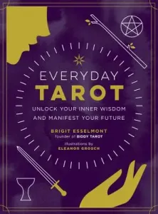 Everyday Tarot: Unlock Your Inner Wisdom and Manifest Your Future (Esselmont Brigit)(Pevná vazba)