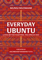 Everyday Ubuntu - Living better together, the African way (Ngomane Nompumelelo Mungi)(Pevná vazba)