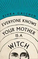 Everyone Knows Your Mother is a Witch (Galchen Rivka)(Pevná vazba)