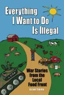 Everything I Want to Do Is Illegal: War Stories from the Local Food Front (Salatin Joel)(Paperback)