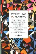 Everything to Nothing: The Poetry of the Great War, Revolution and the Transformation of Europe (Buelens Geert)(Pevná vazba)