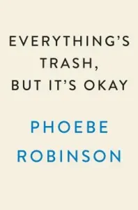 Everything's Trash, But It's Okay (Robinson Phoebe)(Pevná vazba)