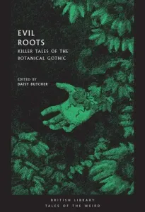 Evil Roots: Killer Tales of the Botanical Gothic (Butcher Daisy)(Paperback)