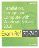 Exam Ref 70-740 Installation, Storage and Compute with Windows Server 2016 (Zacker Craig)(Paperback)