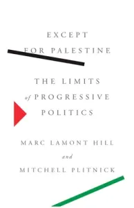 Except for Palestine: The Limits of Progressive Politics (Hill Marc Lamont)(Pevná vazba)