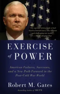 Exercise of Power: American Failures, Successes, and a New Path Forward in the Post-Cold War World (Gates Robert M.)(Paperback)